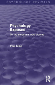 Title: Psychology Exposed (Psychology Revivals): Or the Emperor's New Clothes, Author: Paul Kline