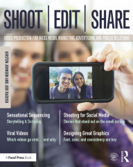 Title: Shoot, Edit, Share: Video Production for Mass Media, Marketing, Advertising, and Public Relations / Edition 1, Author: Kirsten Johnson