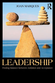 Title: Leadership: Finding balance between ambition and acceptance / Edition 1, Author: Joan Marques