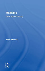 Title: Madness: Ideas About Insanity, Author: Peter Morrall