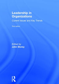 Title: Leadership in Organizations: Current Issues and Key Trends / Edition 3, Author: John Storey
