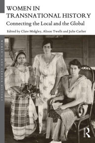 Title: Women in Transnational History: Connecting the Local and the Global, Author: Clare Midgley