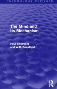 Title: The Mind and its Mechanism / Edition 1, Author: Paul Bousfield