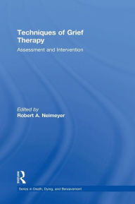 Title: Techniques of Grief Therapy: Assessment and Intervention / Edition 1, Author: Robert A. Neimeyer