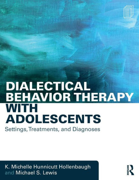 Dialectical Behavior Therapy with Adolescents: Settings, Treatments, and Diagnoses / Edition 1