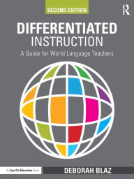 Title: Differentiated Instruction: A Guide for World Language Teachers / Edition 2, Author: Deborah Blaz