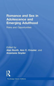 Title: Romance and Sex in Adolescence and Emerging Adulthood: Risks and Opportunities / Edition 1, Author: Alan Booth