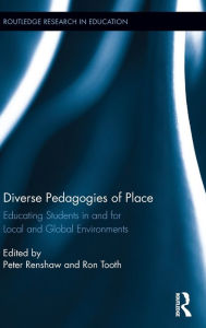 Title: Diverse Pedagogies of Place: Educating Students in and for Local and Global Environments / Edition 1, Author: Peter Renshaw