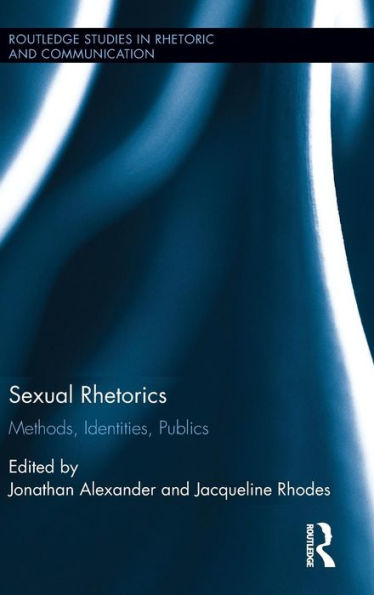 Sexual Rhetorics: Methods, Identities, Publics / Edition 1