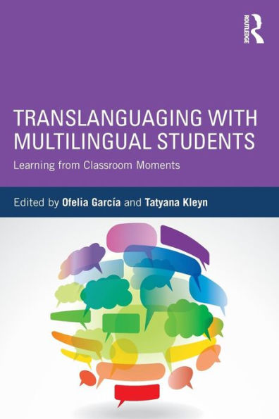 Translanguaging with Multilingual Students: Learning from Classroom Moments / Edition 1
