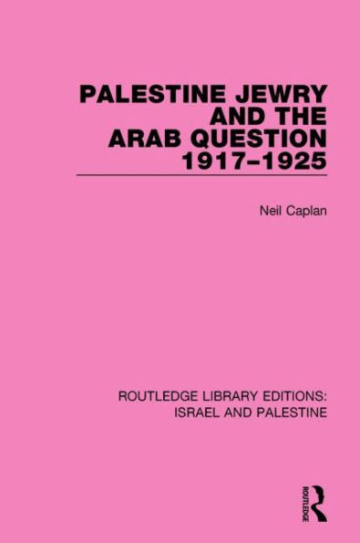 Palestine Jewry and the Arab Question, 1917-1925 (RLE Israel Palestine)