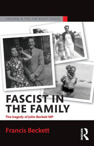 Title: Fascist in the Family: The Tragedy of John Beckett M.P. / Edition 1, Author: Francis  Beckett