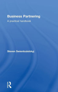 Title: Business Partnering: A Practical Handbook / Edition 1, Author: Steven Swientozielskyj