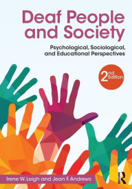 Title: Deaf People and Society: Psychological, Sociological and Educational Perspectives / Edition 2, Author: Irene W. Leigh
