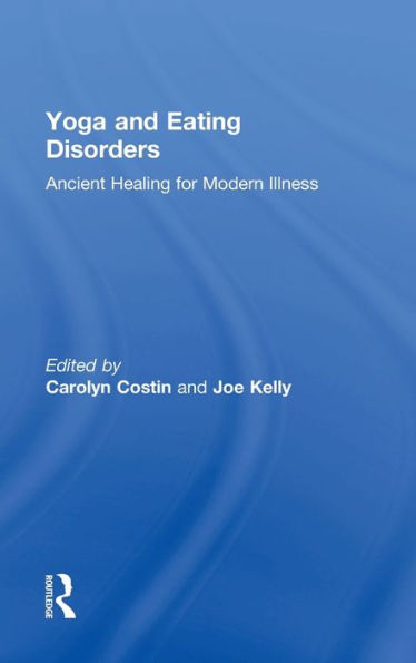 Yoga and Eating Disorders: Ancient Healing for Modern Illness / Edition 1