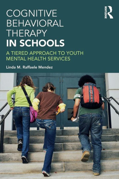 Cognitive Behavioral Therapy in Schools: A Tiered Approach to Youth Mental Health Services / Edition 1