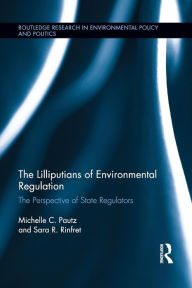 Title: The Lilliputians of Environmental Regulation: The Perspective of State Regulators / Edition 1, Author: Michelle C. Pautz