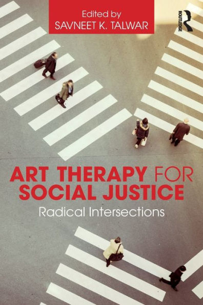 Art Therapy for Social Justice: Radical Intersections / Edition 1