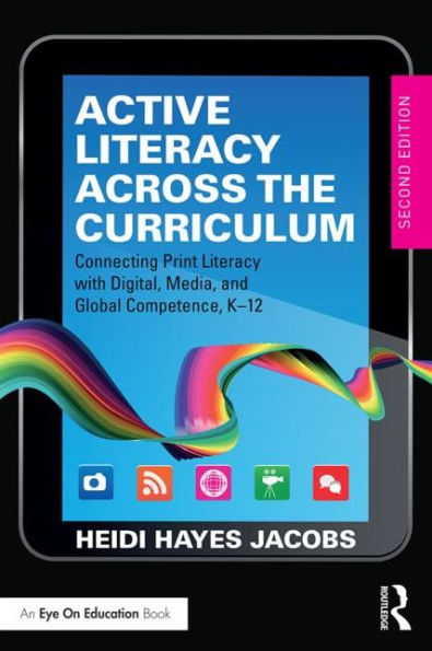 Active Literacy Across the Curriculum: Connecting Print with Digital, Media, and Global Competence, K-12