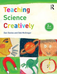 Title: Teaching Science Creatively / Edition 2, Author: Dan Davies