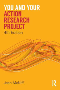 Title: You and Your Action Research Project / Edition 4, Author: Jean McNiff