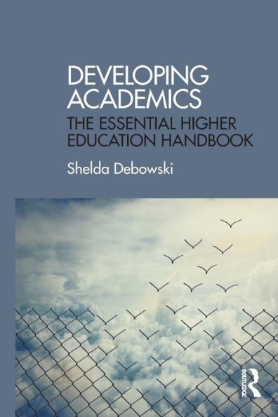 Developing Academics: The essential higher education handbook / Edition 1