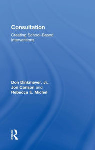 Title: Consultation: Creating School-Based Interventions / Edition 4, Author: Don Dinkmeyer