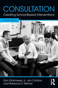 Title: Consultation: Creating School-Based Interventions / Edition 4, Author: Don Dinkmeyer