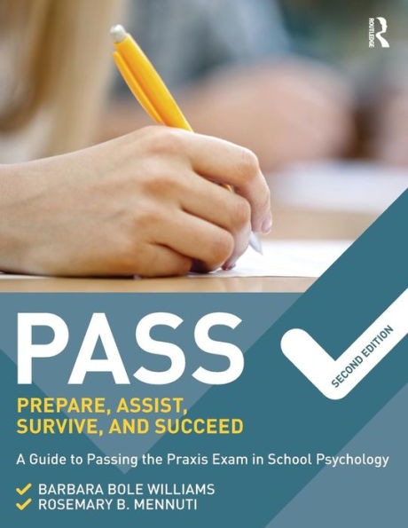 PASS: Prepare, Assist, Survive, and Succeed: A Guide to PASSing the Praxis Exam in School Psychology, 2nd Edition / Edition 2