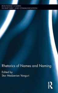 Title: Rhetorics of Names and Naming / Edition 1, Author: Star Medzerian Vanguri