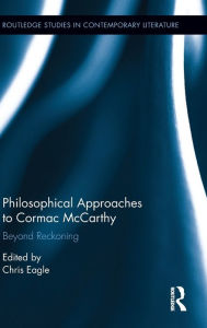 Title: Philosophical Approaches to Cormac McCarthy: Beyond Reckoning / Edition 1, Author: Christopher Eagle