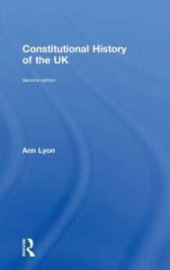 Title: Constitutional History of the UK / Edition 2, Author: Ann Lyon