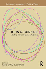 Title: John G. Gunnell: History, Discourses and Disciplines / Edition 1, Author: Christopher C. Robinson