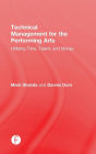 Technical Management for the Performing Arts: Utilizing Time, Talent, and Money / Edition 1