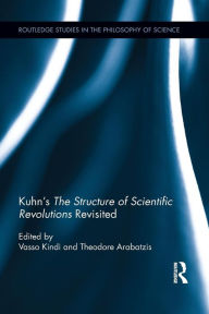 Title: Kuhn's The Structure of Scientific Revolutions Revisited / Edition 1, Author: Vasso Kindi