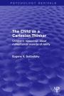 The Child as a Cartesian Thinker: Children's Reasonings about Metaphysical Aspects of Reality / Edition 1