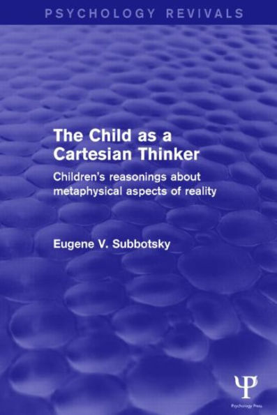 The Child as a Cartesian Thinker: Children's Reasonings about Metaphysical Aspects of Reality