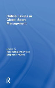 Title: Critical Issues in Global Sport Management / Edition 1, Author: Nico Schulenkorf