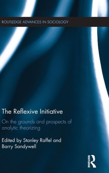 The Reflexive Initiative: On the Grounds and Prospects of Analytic Theorizing / Edition 1