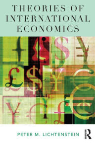 Title: Theories of International Economics / Edition 1, Author: Peter M. Lichtenstein