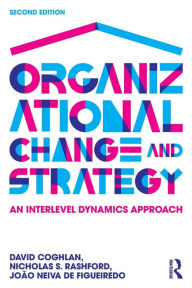 Title: Organizational Change and Strategy: An Interlevel Dynamics Approach / Edition 2, Author: David Coghlan