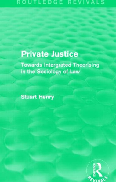 Private Justice: Towards Integrated Theorising the Sociology of Law