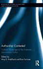 Authorship Contested: Cultural Challenges to the Authentic, Autonomous Author / Edition 1