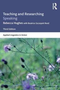 Title: Teaching and Researching Speaking: Third Edition / Edition 3, Author: Rebecca Hughes