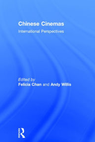 Title: Chinese Cinemas: International Perspectives / Edition 1, Author: Felicia Chan