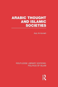 Title: Arabic Thought and Islamic Societies / Edition 1, Author: Aziz Al-Azmeh