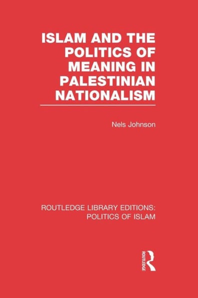 Islam and the Politics of Meaning Palestinian Nationalism (RLE Islam)