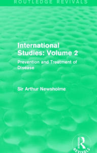 Title: International Studies: Volume 2: Prevention and Treatment of Disease, Author: Sir Arthur Newsholme