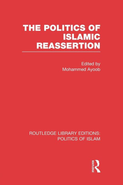 The Politics of Islamic Reassertion (RLE Islam)
