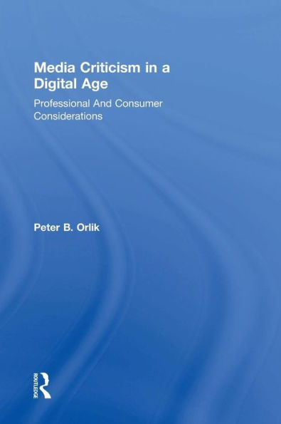 Media Criticism in a Digital Age: Professional And Consumer Considerations / Edition 1